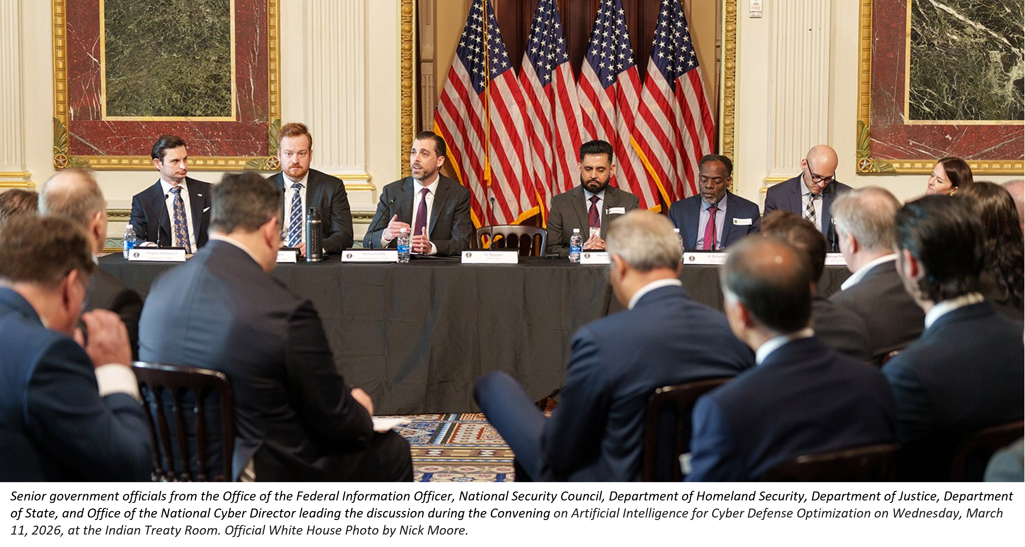 Senior government officials from the Office of the Federal Information Officer, National Security Council, Department of Homeland Security, Department of Justice, Department of State, and Office of the National Cyber Director leading the discussion during the Convening on Artificial Intelligence for Cyber Defense Optimization on Wednesday, March 11, 2026, at the Indian Treaty Room. Official White House Photo by Nick Moore.